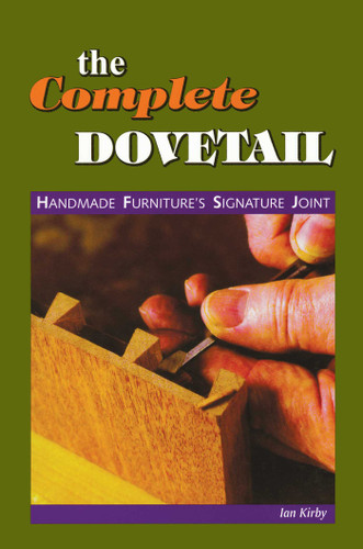 The Complete Dovetail: Handmade Furniture's Signature Joint book cover by Ian J Kirby, Michael Holtz