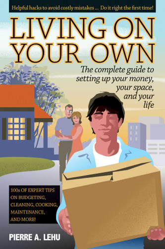 Living On Your Own: The Complete Guide to Setting Up Your Money, Your Space, and Your Life book cover by Pierre A. Lehu, Adam Plantinga