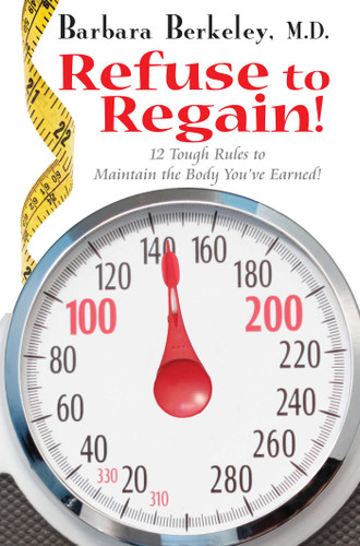 Refuse to Regain!: 12 Tough Rules to Maintain the Body You've Earned book cover by Barbara Berkeley