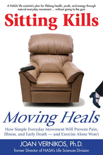 Sitting Kills, Moving Heals: How Everyday Movement Will Prevent Pain, Illness, and Early Death -- and Exercise Alone Won't book cover by Joan Vernikos