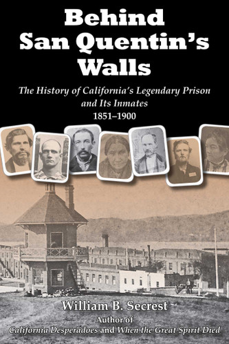 Behind San Quentin's Walls: The History of California's Legendary Prison and Its Inmates, 1851-1900 book cover by William B. Secrest