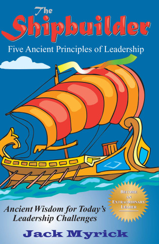 The Shipbuilder: Five Ancient Principles of Leadership book cover by Jack Myrick, Pierre A. Lehu