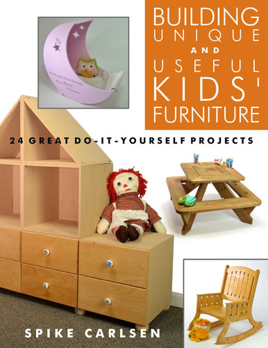 Building Unique and Useful Kids' Furniture: 24 Great Do-It-Yourself Projects book cover by Spike Carlsen