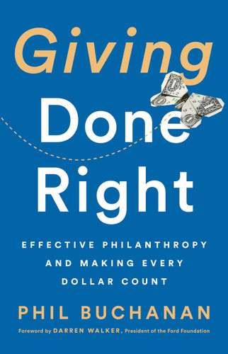 Giving Done Right: Effective Philanthropy and Making Every Dollar Count book cover by Phil Buchanan