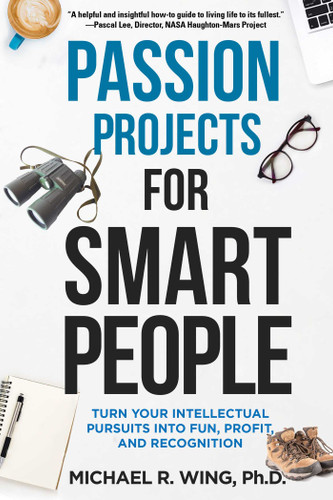 Passion Projects for Smart People: Turn Your Intellectual Pursuits into Fun, Profit and Recognition book cover by Michael R. Wing, Gary Griggs