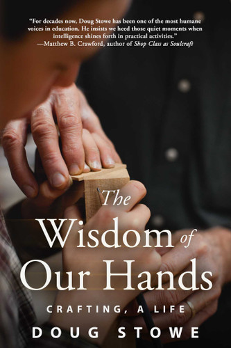 The Wisdom of Our Hands: Crafting, A Life book cover by Doug Stowe