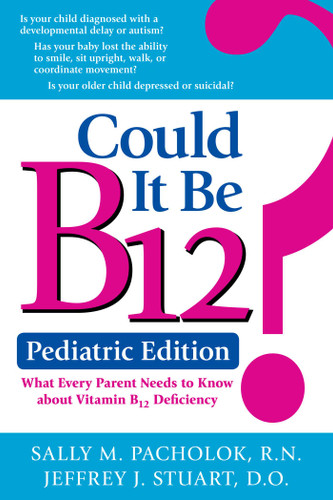 Could It Be B12? Pediatric Edition: What Every Parent Needs to Know about Vitamin B12 Deficiency book cover by Sally Pacholok