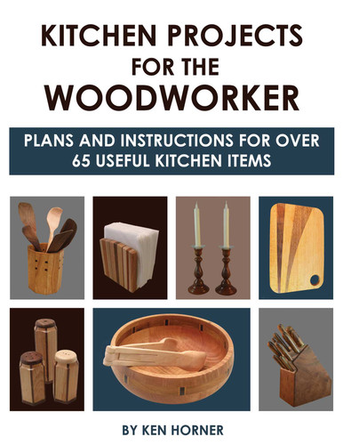 Kitchen Projects for the Woodworker: Plans and Instructions for Over 65 Useful Kitchen Items book cover by Ken Horner
