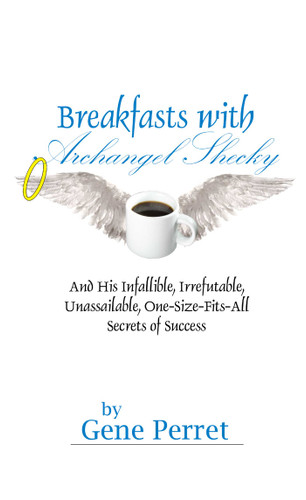 Breakfasts with Archangel Shecky: And His Infallible, Irrefutable, Unassailable, One-Size-Fits-All Secrets of Success book cover by Gene Perret