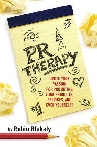 PR Therapy: Ignite Your Passion for Promoting Your Products, Services, and Even Yourself! book cover by Robin Blakely