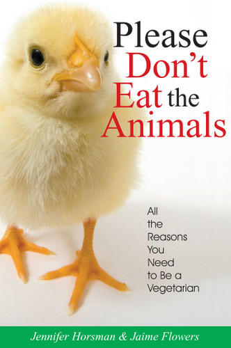 Please Don't Eat the Animals: All the Reasons You Need to Be a Vegetarian book cover by Jennifer Horsman