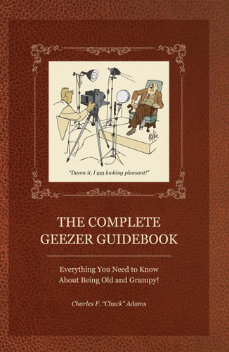 The Complete Geezer Guidebook: Everything You Need to Know about Being Old and Grumpy! book cover by Charles Adams, Dana Gillin