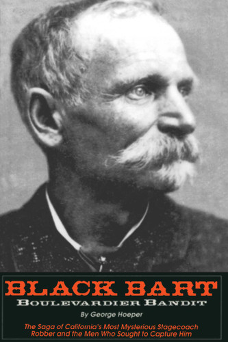 Black Bart: Boulevardier Bandit: The Saga of California's Most Mysterious Stagecoach Robber and the Men Who Sought to Capture Him book cover by George Hoeper