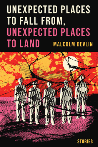 Unexpected Places to Fall From, Unexpected Places to Land book cover by Malcolm Devlin