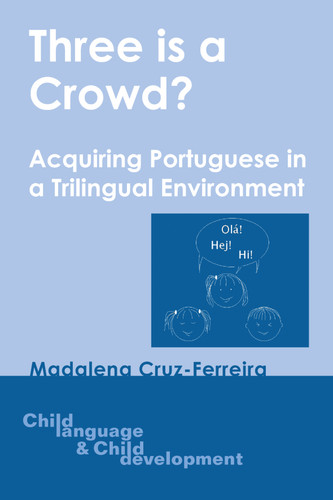 Three is a Crowd?: Acquiring Portuguese in a Trilingual Environment (Child Language and Child Development #6) book cover by Madalena Cruz-Ferreira