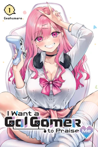I Want a Gal Gamer to Praise Me, Vol. 1 (I Want a Gal Gamer to Praise Me #1) book cover by Geshumaro