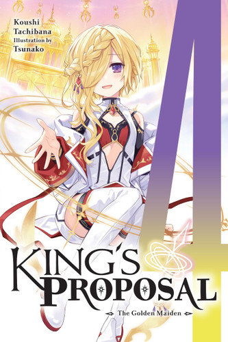 King's Proposal, Vol. 4 (light novel): The Golden Maiden (King's Proposal (light novel) #4) book cover by Koushi Tachibana