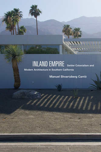 Inland Empire: Settler Colonialism and Modern Architecture in Southern California (Global and Insurgent Legalities) book cover by Manuel Shvartzberg Carrió