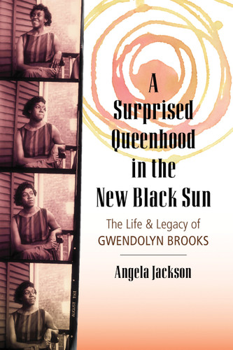 A Surprised Queenhood in the New Black Sun: The Life & Legacy of Gwendolyn Brooks book cover by Angela Jackson