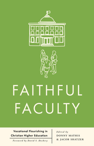 Faithful Faculty: Vocational Flourishing in Christian Higher Education book cover by 