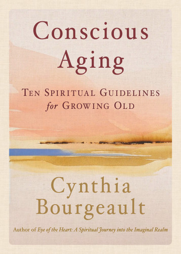 Conscious Aging: Ten Spiritual Guidelines for Growing Old book cover by Cynthia Bourgeault