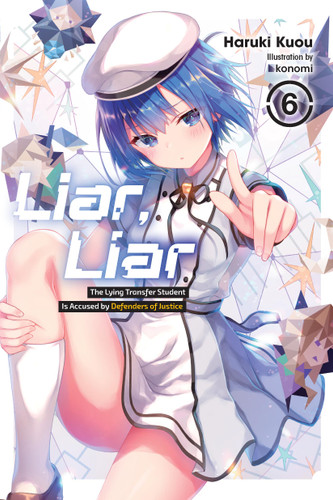 Liar, Liar, Vol. 6: The Lying Transfer Student Is Accused by Defenders of Justice (Liar, Liar #6) book cover by Haruki Kuou