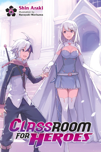 Classroom for Heroes, Vol. 6 (Classroom for Heroes #6) book cover by Shin Araki
