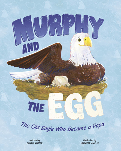 Murphy and the Egg: The Old Eagle Who Became a Papa book cover by Gloria Koster