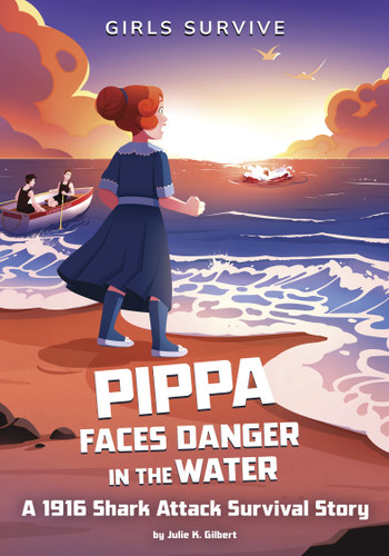 Pippa Faces Danger in the Water: A 1916 Shark Attack Survival Story (Girls Survive) book cover by Julie K Gilbert