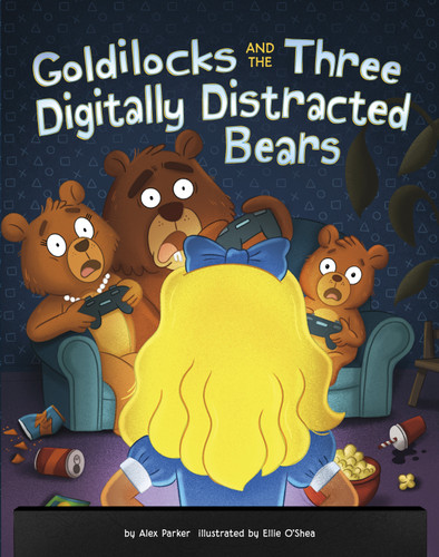Goldilocks and the Three Digitally Distracted Bears (Happily Ever Online) book cover by Alex Parker