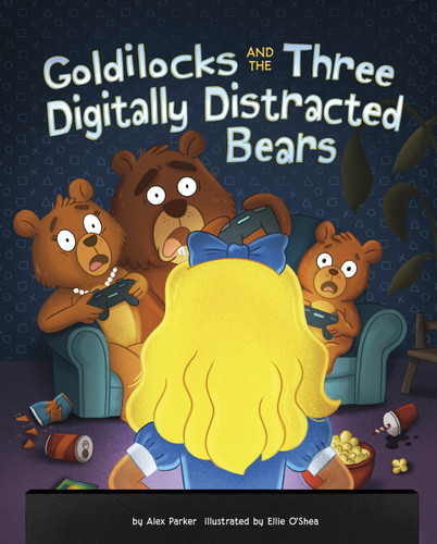 Goldilocks and the Three Digitally Distracted Bears (Happily Ever Online) book cover by Alex Parker