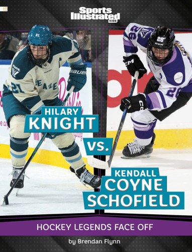 Hilary Knight vs. Kendall Coyne Schofield: Hockey Legends Face Off (Spark: Sports Illustrated Kids: Legend vs. Legend) book cover by Brendan Flynn