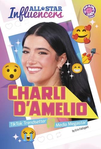 Charli D’Amelio: TikTok Trendsetter to Media Megastar (Brain Candy Books: All-Star Influencers) book cover by Erin Falligant