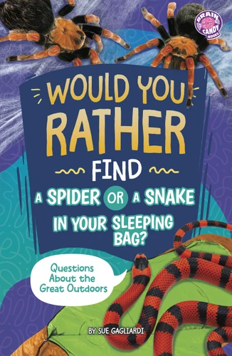 Would You Rather Find a Spider or a Snake in Your Sleeping Bag?: Questions About the Great Outdoors (Brain Candy Books: Would You Rather?) book cover by Sue Gagliardi