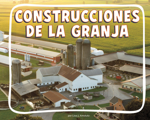Construcciones de la granja (Farm Buildings) (Knowledge Builders: En la granja (On the Farm)) book cover by Lisa J. Amstutz