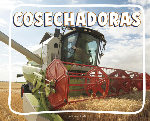 Cosechadoras (Combines) (Knowledge Builders: En la granja (On the Farm)) book cover by Lisa J. Amstutz