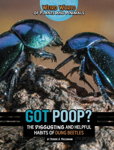 Got Poop?: The Disgusting and Helpful Habits of Dung Beetles (Weird World of Plants and Animals) book cover by Deirdre A. Prischmann
