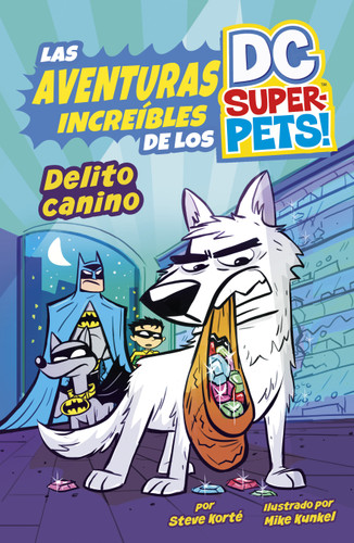 Delito canino (Canine Crime) (Las aventuras increíbles de los DC Super-Pets (The Amazing Adventures of the DC Super-Pets)) book cover by Steve Korté