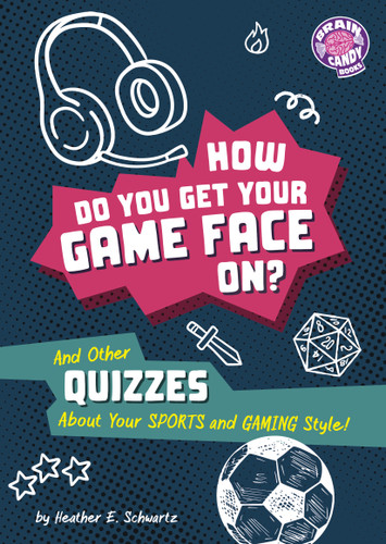 How Do You Get Your Game Face On?: And Other Quizzes About Your Sports and Gaming Style! (Brain Candy Books: Irresistible Quizzes) book cover by Heather E. Schwartz