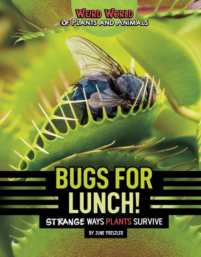 Bugs for Lunch!: Strange Ways Plants Survive (Weird World of Plants and Animals) book cover by June Preszler