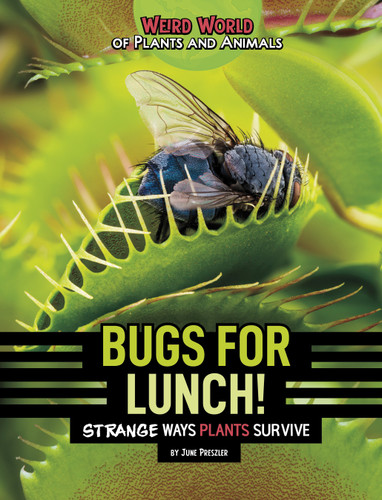Bugs for Lunch!: Strange Ways Plants Survive (Weird World of Plants and Animals) book cover by June Preszler