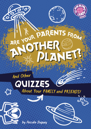 Are Your Parents from Another Planet?: And Other Quizzes About Your Family and Friends! (Brain Candy Books: Irresistible Quizzes) book cover by Pascale Duguay