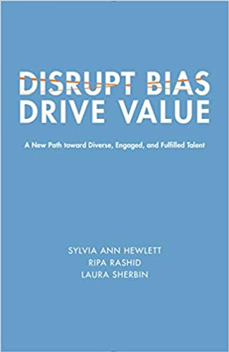 Disrupt Bias, Drive Value: A New Path Toward Diverse, Engaged, and Fulfilled Talent (Center for Talent Innovation) Cover