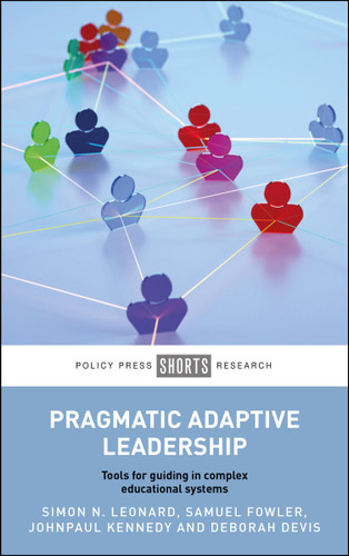Pragmatic Adaptive Leadership: Tools for Guiding in Complex Educational Systems book cover by Simon N. Leonard, Samuel Fowler, JohnPaul Kennedy, Deborah Devis