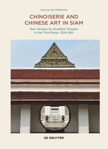 Chinoiserie and Chinese Art in Siam: New Designs for Buddhist Temples in the Third Reign, 1824–1851 [9783689243128]
