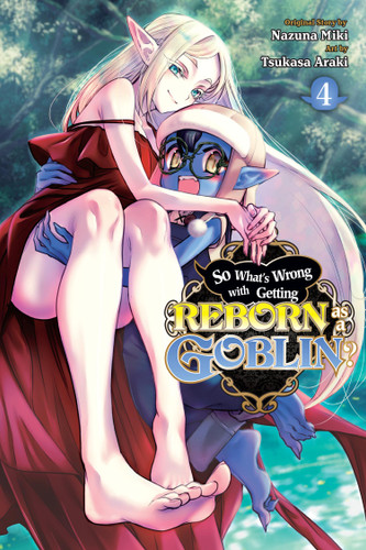 So What's Wrong with Getting Reborn as a Goblin?, Vol. 4 (So What's Wrong with Getting Reborn as a Goblin? #4) book cover by Nazuna Miki
