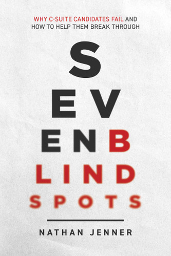 Seven Blindspots: Why C-Suite Candidates Fail and How to Help Them Break Through book cover by Nathan Jenner