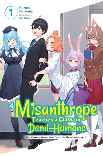A Misanthrope Teaches a Class for Demi-Humans, Vol. 1: Mr. Hitoma, Won’t You Teach Us About Humans…? (A Misanthrope Teaches a Class for Demi-H) book cover by Kurusu Natsume