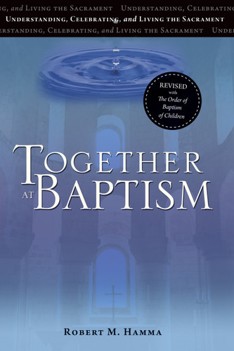 Together at Baptism: Understanding, Celebrating, and Living the Sacrament | Revised with The Order of Baptism of Children book cover by Robert M. Hamma