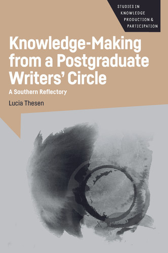 Knowledge-Making from a Postgraduate Writers' Circle: A Southern Reflectory (Studies in Knowledge Production and Participation #6) book cover by Lucia Thesen